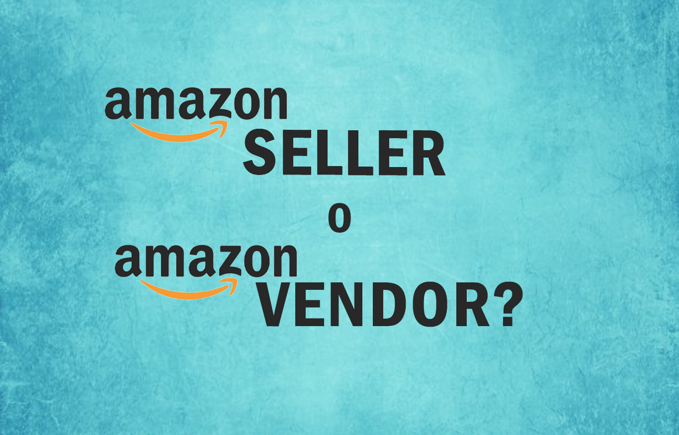 Amazon Seller o Amazon Vendor: quali sono le differenze