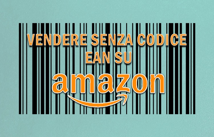 Come vendere su Amazon senza codice EAN