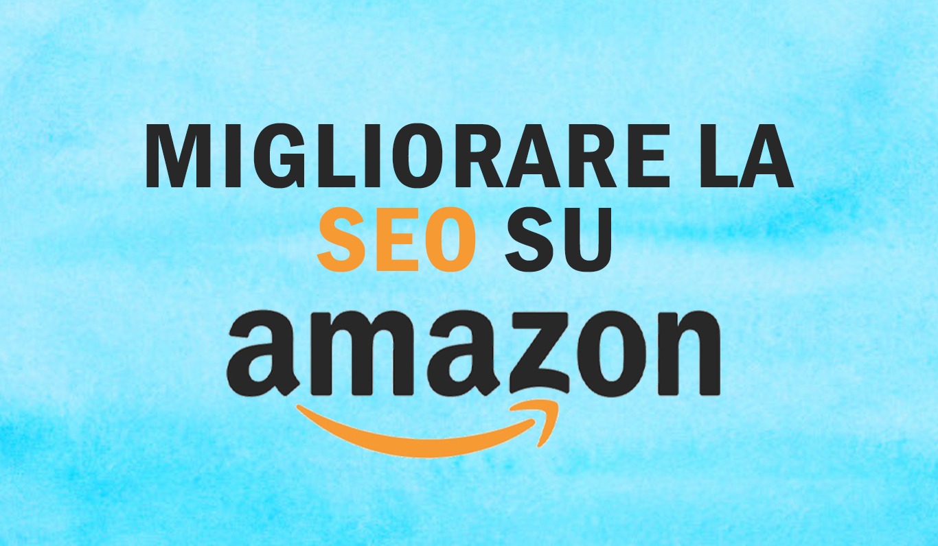 Amazon SEO: come arrivare in prima pagina su Amazon e posizionarsi